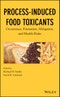 Process-Induced Food Toxicants. Occurrence, Formation, Mitigation, and Health Risks. Edition No. 1 - Product Image