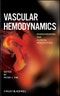Vascular Hemodynamics. Bioengineering and Clinical Perspectives. Edition No. 1 - Product Thumbnail Image