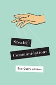 Stealth Communications. The Spectacular Rise of Public Relations. Edition No. 1- Product Image
