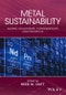Metal Sustainability. Global Challenges, Consequences, and Prospects. Edition No. 1 - Product Image