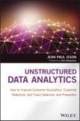 Unstructured Data Analytics. How to Improve Customer Acquisition, Customer Retention, and Fraud Detection and Prevention. Edition No. 1- Product Image