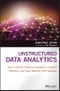Unstructured Data Analytics. How to Improve Customer Acquisition, Customer Retention, and Fraud Detection and Prevention. Edition No. 1 - Product Thumbnail Image