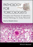 Pathology for Toxicologists. Principles and Practices of Laboratory Animal Pathology for Study Personnel. Edition No. 1- Product Image