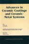 Advances in Ceramic Coatings and Ceramic-Metal Systems. A Collection of Papers Presented at the 29th International Conference on Advanced Ceramics and Composites, Jan 23-28, 2005, Cocoa Beach, FL, Volume 26, Issue 3. Edition No. 1 - Product Image
