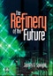 The Refinery of the Future - Product Thumbnail Image