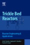 Trickle Bed Reactors. Reactor Engineering and Applications - Product Thumbnail Image