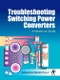 Troubleshooting Switching Power Converters. A Hands-on Guide - Product Thumbnail Image
