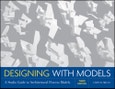 Designing with Models. A Studio Guide to Architectural Process Models. Edition No. 3- Product Image