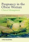 Pregnancy in the Obese Woman. Clinical Management. Edition No. 1 - Product Thumbnail Image