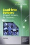 Lead-free Solders. Materials Reliability for Electronics. Edition No. 1. Wiley Series in Materials for Electronic & Optoelectronic Applications - Product Thumbnail Image