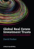 Global Real Estate Investment Trusts. People, Process and Management. Edition No. 1- Product Image