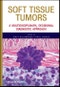 Soft Tissue Tumors. A Multidisciplinary, Decisional Diagnostic Approach. Edition No. 1 - Product Thumbnail Image