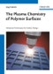 The Plasma Chemistry of Polymer Surfaces. Advanced Techniques for Surface Design. Edition No. 1 - Product Thumbnail Image