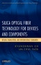 Silica Optical Fiber Technology for Devices and Components. Design, Fabrication, and International Standards. Edition No. 1. Wiley Series in Microwave and Optical Engineering - Product Image