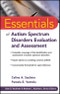 Essentials of Autism Spectrum Disorders Evaluation and Assessment. Edition No. 1. Essentials of Psychological Assessment - Product Thumbnail Image