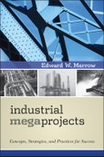 Industrial Megaprojects. Concepts, Strategies, and Practices for Success. Edition No. 1- Product Image