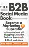 The B2B Social Media Book. Become a Marketing Superstar by Generating Leads with Blogging, LinkedIn, Twitter, Facebook, Email, and More. Edition No. 1 - Product Image
