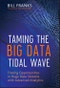 Taming The Big Data Tidal Wave. Finding Opportunities in Huge Data Streams with Advanced Analytics. Edition No. 1. Wiley and SAS Business Series - Product Thumbnail Image