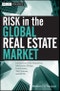 Risk in the Global Real Estate Market. International Risk Regulation, Mechanism Design, Foreclosures, Title Systems, and REITs. Wiley Finance - Product Image