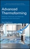 Advanced Thermoforming. Methods, Machines and Materials, Applications and Automation. Edition No. 1. Wiley Series on Polymer Engineering and Technology - Product Image
