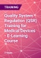 Quality System Regulation (QSR) Training for Medical Devices - E-Learning Course - Product Thumbnail Image