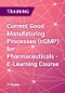 Current Good Manufaturing Processes (cGMP) for Pharmaceuticals - E-Learning Course - Product Thumbnail Image