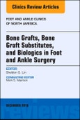 Bone Grafts, Bone Graft Substitutes, and Biologics in Foot and Ankle Surgery, An Issue of Foot and Ankle Clinics of North America. The Clinics: Orthopedics Volume 21-4- Product Image