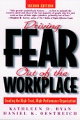 Driving Fear Out of the Workplace. Creating the High-Trust, High-Performance Organization. Edition No. 2- Product Image