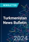 Turkmenistan News Bulletin - Product Thumbnail Image