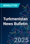 Turkmenistan News Bulletin - Product Image