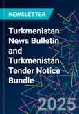 Turkmenistan News Bulletin and Turkmenistan Tender Notice Bundle- Product Image