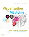 Visualization in Medicine. Theory, Algorithms, and Applications. The Morgan Kaufmann Series in Computer Graphics- Product Image