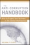 The Anti-Corruption Handbook. How to Protect Your Business in the Global Marketplace. Edition No. 1 - Product Image