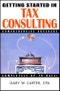 Getting Started in Tax Consulting. Edition No. 1. Getting Started In... - Product Thumbnail Image