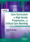 AACN Core Curriculum for High Acuity, Progressive, and Critical Care Nursing. Edition No. 7- Product Image