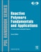 Reactive Polymers Fundamentals and Applications. A Concise Guide to Industrial Polymers. Edition No. 2. Plastics Design Library - Product Image