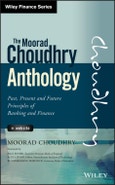 The Moorad Choudhry Anthology. Past, Present and Future Principles of Banking and Finance. Edition No. 1. Wiley Finance- Product Image