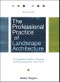 The Professional Practice of Landscape Architecture. A Complete Guide to Starting and Running Your Own Firm. Edition No. 2 - Product Thumbnail Image