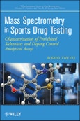 Mass Spectrometry in Sports Drug Testing. Characterization of Prohibited Substances and Doping Control Analytical Assays. Edition No. 1. Wiley Series on Mass Spectrometry- Product Image