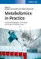 Metabolomics in Practice. Successful Strategies to Generate and Analyze Metabolic Data. Edition No. 1 - Product Image