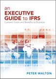 An Executive Guide to IFRS. Content, Costs and Benefits to Business. Edition No. 1- Product Image