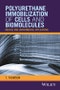 Polyurethane Immobilization of Cells and Biomolecules. Medical and Environmental Applications. Edition No. 1 - Product Thumbnail Image