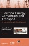Electrical Energy Conversion and Transport. An Interactive Computer-Based Approach. Edition No. 2. IEEE Press Series on Power and Energy Systems - Product Thumbnail Image