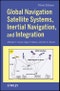 Global Navigation Satellite Systems, Inertial Navigation, and Integration. 3rd Edition - Product Image