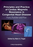 Principles and Practice of Cardiac Magnetic Resonance in Congenital Heart Disease. Form, Function and Flow. Edition No. 1- Product Image