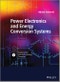 Power Electronics and Energy Conversion Systems, Fundamentals and Hard-switching Converters. Volume 1 - Product Thumbnail Image