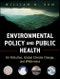 Environmental Policy and Public Health. Air Pollution, Global Climate Change, and Wilderness. Edition No. 1. Public Health/Environmental Health - Product Image