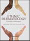 Ethnic Dermatology. Principles and Practice. Edition No. 1 - Product Thumbnail Image