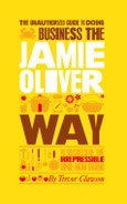The Unauthorized Guide To Doing Business the Jamie Oliver Way. 10 Secrets of the Irrepressible One-Man Brand. Edition No. 1- Product Image