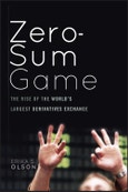 Zero-Sum Game. The Rise of the World's Largest Derivatives Exchange. Edition No. 1- Product Image